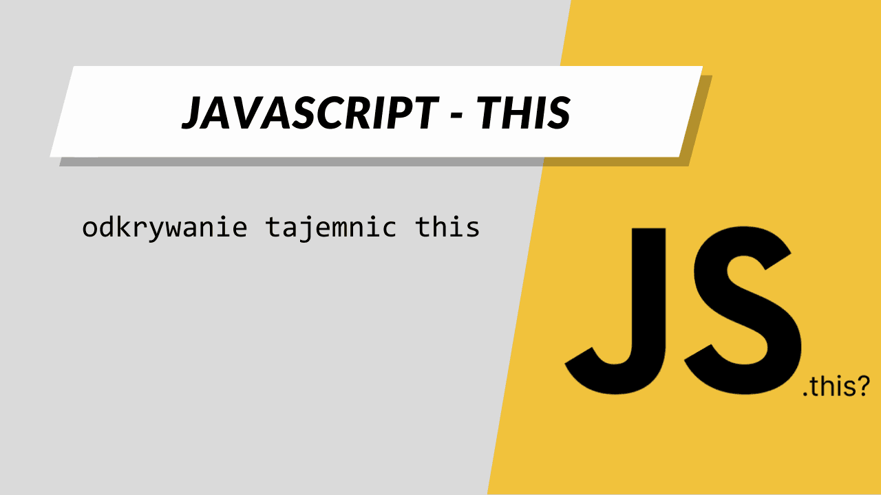 JavaScript - this: odkrywanie tajemnic this - miniatura artykułu